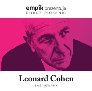 Empik prezentuje dobre piosenki: Leonard Cohen zaśpiewany