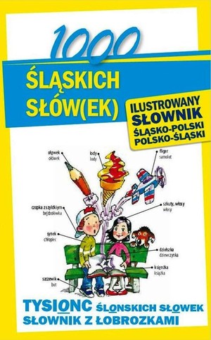 1000 śląskich słów(ek) Ilustrowany słownik polsko-śląski - śląsko-polski