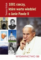Okładka:1001 rzeczy, które warto wiedzieć o Janie Pawle II 