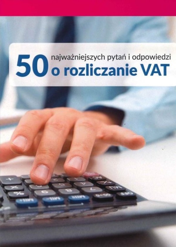 50 najważniejszych pytań i odpowiedzi o rozliczanie VAT