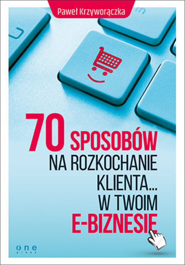 70 sposobów na rozkochanie KLIENTA... w Twoim e-biznesie - mobi, epub, pdf