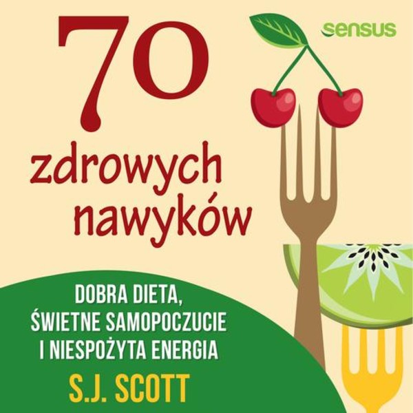 70 zdrowych nawyków - Audiobook mp3 Dobra dieta, świetne samopoczucie i niespożyta energia