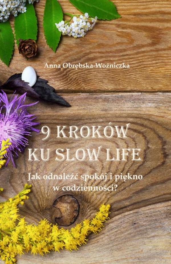 9 kroków ku slow life. - mobi, epub, pdf Jak odnaleźć spokój i piękno w codzienności?