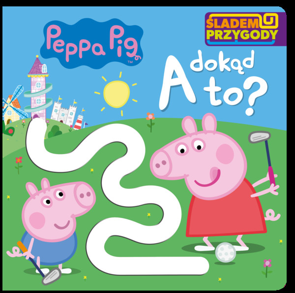 A dokąd to ? Świnka Peppa Śladem przygody