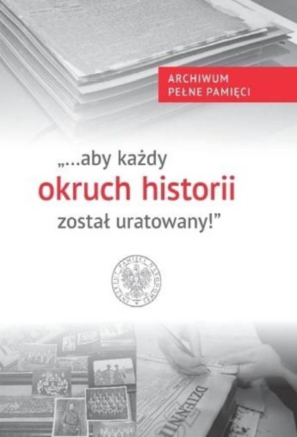 `aby każdy okruch historii został uratowany`