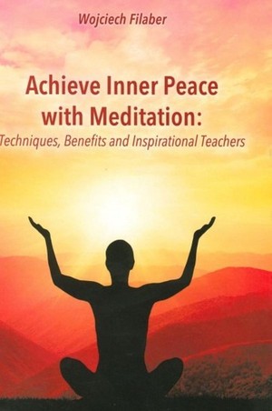 Achive Inner Peace with Meditation Techniques, Benefits and Inspirational Teachers