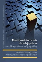 Administrowanie i zarządzanie jako funkcje publiczne - w oddziaływaniu na rozwój terytorialny - pdf