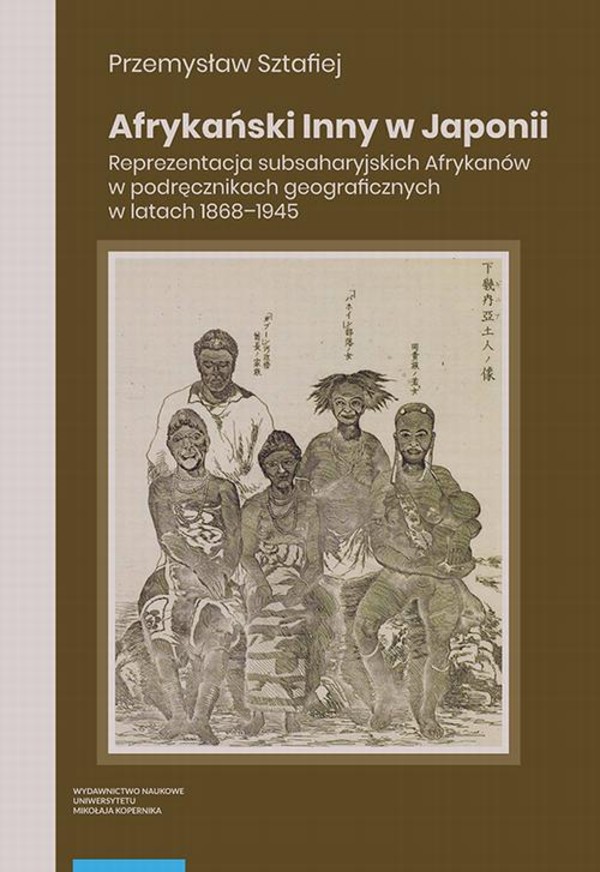 Afrykański Inny w Japonii. Reprezentacja subsaharyjskich Afrykanów w podręcznikach geograficznych w latach 1868–1945 - pdf