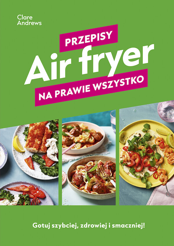 Air fryer Przepisy na prawie wszystko