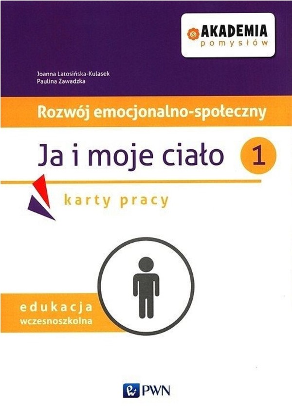 Akademia pomysłów. Rozwój emocjonalno-społeczny Ja i moje ciało 1. Karty pracy