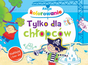 Akcja kolorowanie! Tylko dla chłopców Naklejaj i baw się!