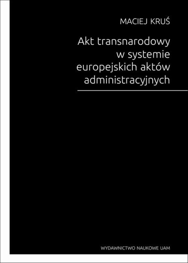 Akt transnarodowy w systemie europejskich aktów administracyjnych - pdf