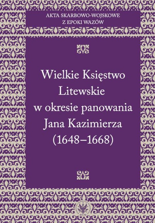 Akta skarbowo-wojskowe z epoki Wazów. [Tom 2] Wielkie Księstwo Litewskie w okresie panowania Jana Kazimierza (1648-1668) - mobi, epub, pdf