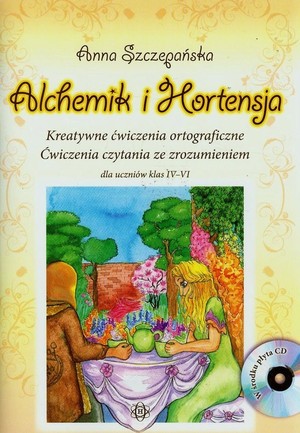 Alchemik i Hortensja + CD Kreatywne ćwiczenia ortograficzne. Ćwiczenia czytania ze zrozumieniem dla uczniów klas IV-VI