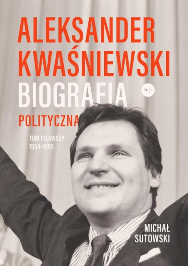 Aleksander Kwaśniewski Biografia polityczna tom 1 1954-1995 - mobi, epub