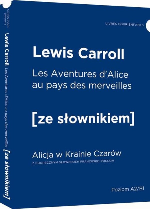 Les Aventures d`Alice au pays des mervilles Alicja w Krainie Czarów wersja francuska z podręcznym słownikiem