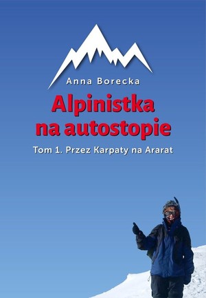 Alpinistka na autostopie Tom 1. Przez Karpaty na Ararat