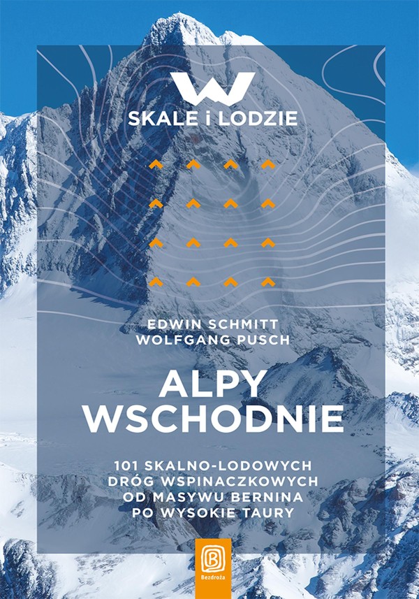 Alpy Wschodnie. 101 skalno-lodowych dróg wspinaczkowych od masywu Bernina po Wysokie Taury - epub, pdf