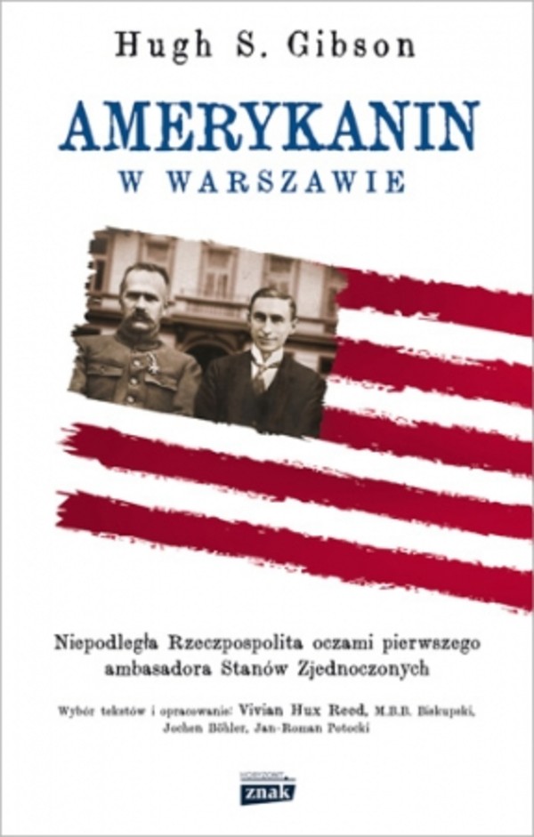 Amerykanin w Warszawie Niepodległa Rzeczpospolita oczami pierwszego ambasadora Stanów Zjednoczonych