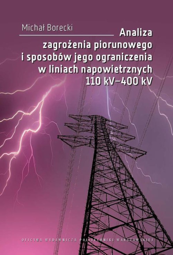 Analiza zagrożenia piorunowego i sposobów jego ograniczenia w liniach napowietrznych 110 kV–400 kV - pdf
