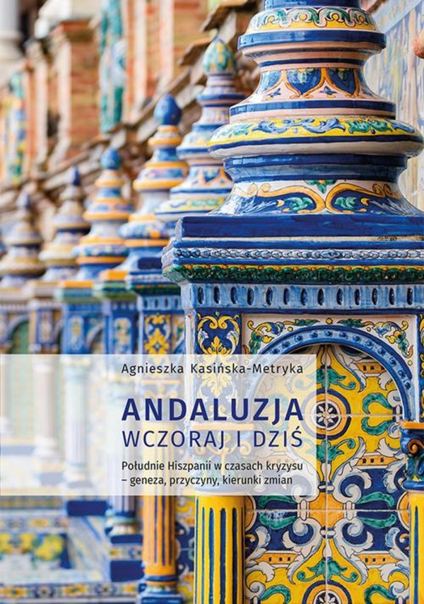 Andaluzja wczoraj i dziś. Południe Hiszpanii w czasach kryzysu – geneza, przyczyny, kierunki zmian - pdf