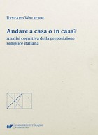 Okładka:Andare a casa o in casa? Analisi cognitiva della preposizione semplice italiana 