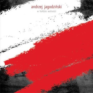 Andrzej Jagodziński - w hołdzie wolności