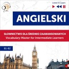 Angielski. Słownictwo dla średnio zaawansowanych: English Vocabulary Master for Intermediate Learners (Słuchaj i Ucz się Poziom B1-B2) - Audiobook mp3