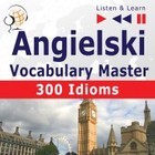 Angielski Vocabulary Master. 300 Idioms - Audiobook mp3