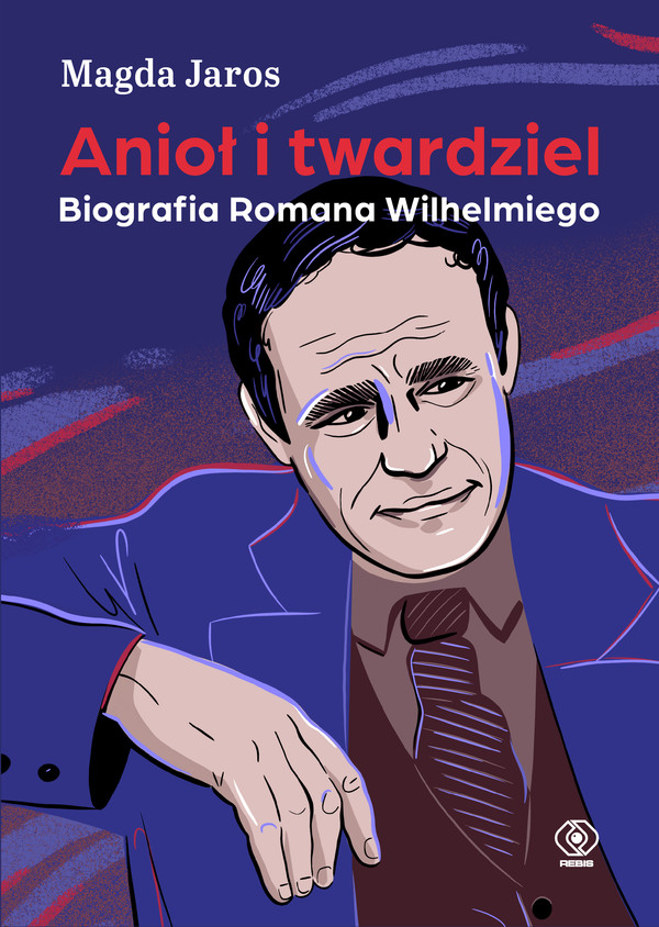 Anioł i twardziel. Biografia Romana Wilhelmiego - mobi, epub