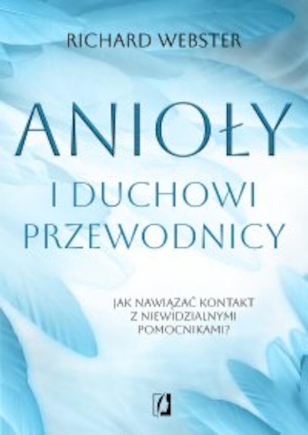 Anioły i duchowi przewodnicy. Jak nawiązać kontakt z niewidzialnymi pomocnikami? - mobi, epub