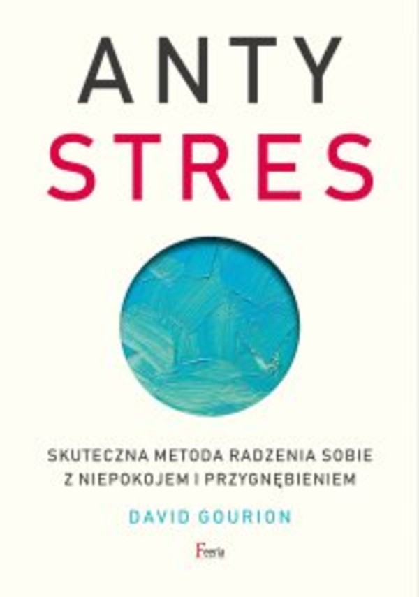 Antystres. - mobi, epub Skuteczna metoda radzenia sobie z niepokojem i przygnębieniem