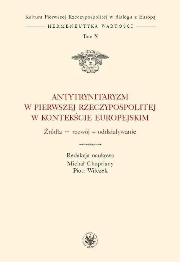 Antytrynitaryzm w Pierwszej Rzeczypospolitej w kontekście europejskim Źródła - rozwój - oddziaływanie
