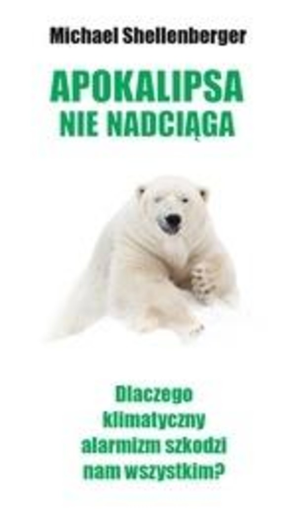 Apokalipsa nie nadciąga. Dlaczego klimatyczny alarmizm szkodzi nam wszystkim?