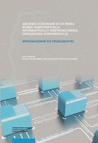 Archiwa uczelniane w XXI wieku wobec komputeryzacji informatyzacji i elektronicznego zarządzania dokumentacją - pdf