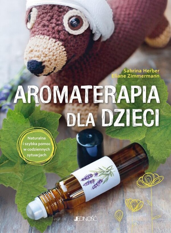 Aromaterapia dla dzieci Naturalna i szybka pomoc w codziennych sytuacjach