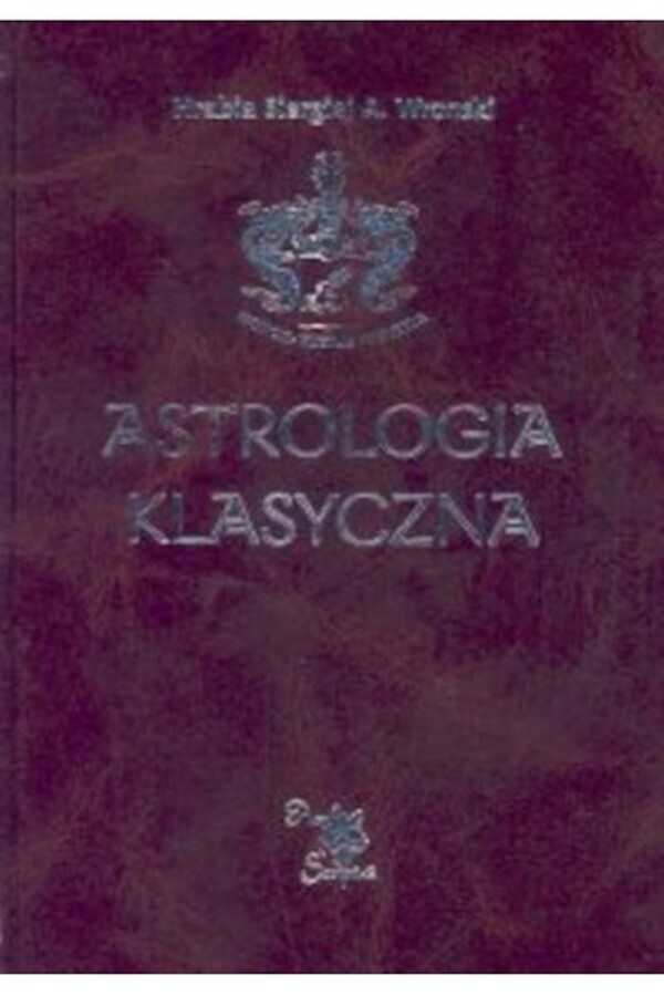 Astrologia klasyczna Tom I Wprowadzenie do astrologii