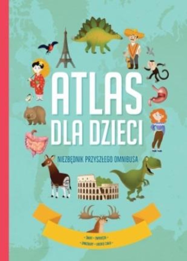 Atlas dla dzieci Niezbędnik przyszłego omnibusa