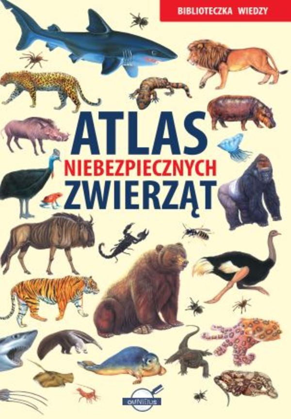 Atlas niebezpiecznych zwierząt Biblioteczka wiedzy