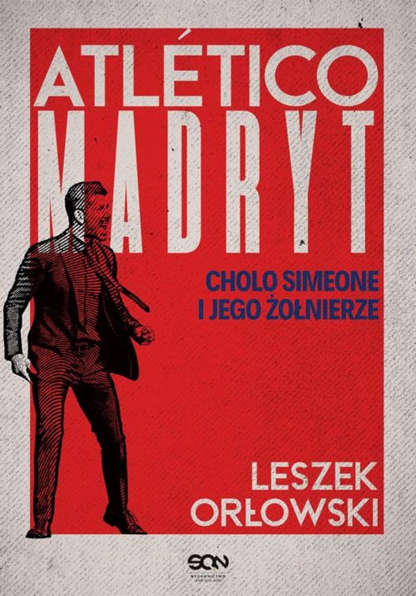 Atletico Madryt. Cholo Simeone i jego żołnierze. Wydanie II - mobi, epub