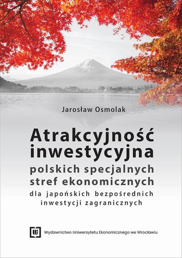 Atrakcyjność inwestycyjna polskich specjalnych stref ekonomicznych dla japońskich bezpośrednich inwestycji zagranicznych - pdf