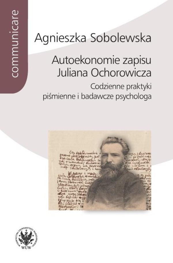 Autoekonomie zapisu Juliana Ochorowicza Codzienne praktyki piśmienne i badawcze psychologa