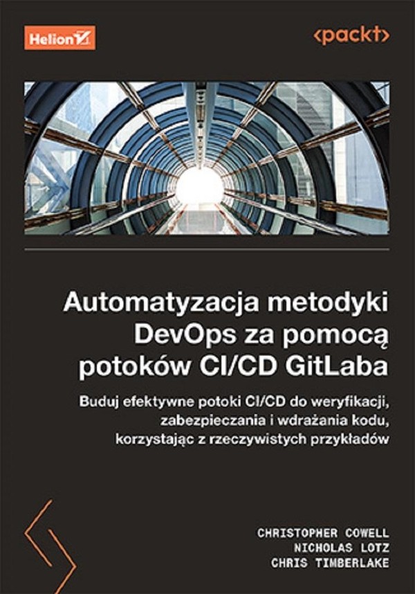 Automatyzacja metodyki DevOps za pomocą potoków CI/CD GitLaba Buduj efektywne potoki CI/CD do weryfikacji, zabezpieczenia i wdrażania kodu, korzystając z rzeczywistych przykładów