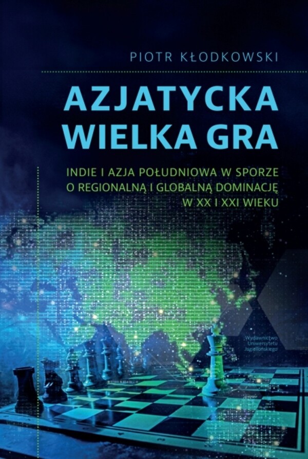 Azjatycka Wielka Gra Indie i Azja Południowa w sporze o regionalną i globalną dominację w XX i XXI wieku