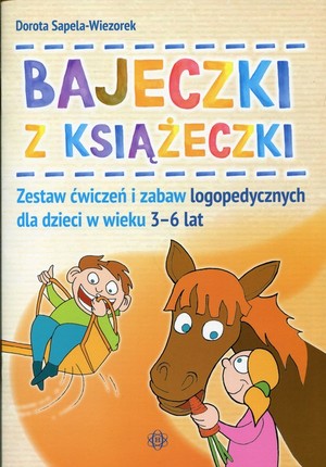 Bajeczki z książeczki Zestaw ćwiczeń i zabaw logopedycznych dla dzieci w wieku 3-6 lat