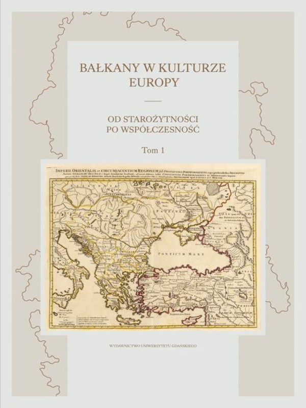 Bałkany w kulturze Europy. Od starożytności po współczesność. Tom I - pdf