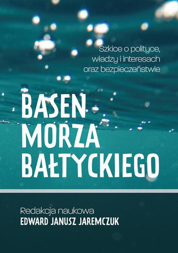 Basen Morza Bałtyckiego Szkice o polityce, władzy i interesach oraz bezpieczeństwie Baltic Sea Basin Sketches on politics, power, interests and security - pdf