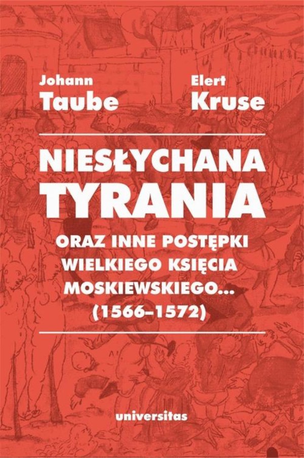 „Niesłychana tyrania oraz inne postępki wielkiego księcia moskiewskiego...” (1566–1572). Relacja dla Pana Jana Chodkiewicza - mobi, epub, pdf