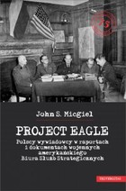 Project Eagle - mobi, epub, pdf Polscy wywiadowcy w raportach i dokumentach wojennych amerykańskiego Biura Służb Strategicznych