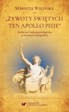 ''Żywoty świętych ten Apollo pieje'' - pdf Studia nad tradycją mitologiczną w literaturze staropolskiej